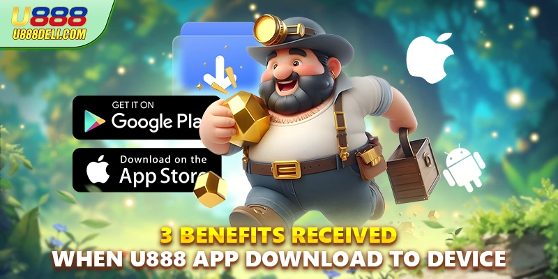 3 benefits received when U888 App Download to device