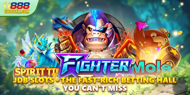 JDB Slots - The Fast-Rich Betting Hall You Can't Miss