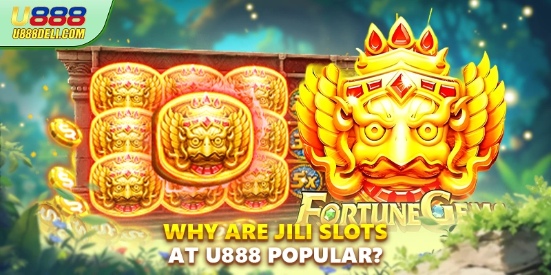 Why are JILI slots at U888 popular?